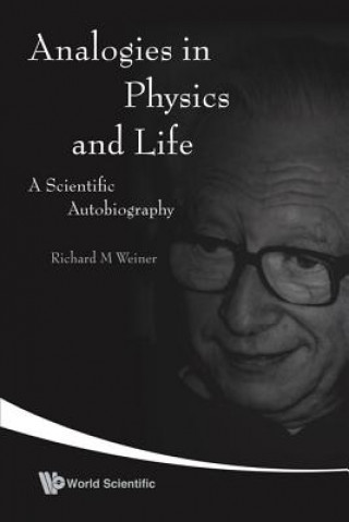 Kniha Analogies In Physics And Life: A Scientific Autobiography Richard M. Weiner