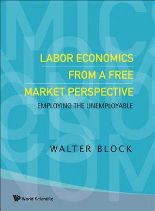 Knjiga Labor Economics From A Free Market Perspective: Employing The Unemployable Walter Block