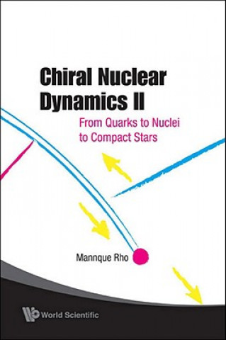 Carte Chiral Nuclear Dynamics Ii: From Quarks To Nuclei To Compact Stars (2nd Edition) Mannque Rho