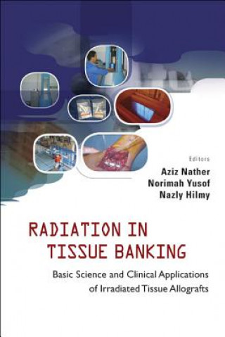 Könyv Radiation In Tissue Banking: Basic Science And Clinical Applications Of Irradiated Tissue Allografts Aziz Nather