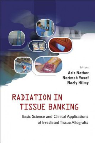 Книга Radiation In Tissue Banking: Basic Science And Clinical Applications Of Irradiated Tissue Allografts Aziz Nather