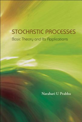 Kniha Stochastic Processes: Basic Theory And Its Applications Narahari U. Prabhu