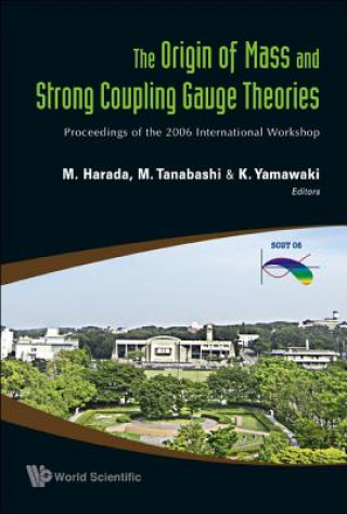 Carte Origin Of Mass And Strong Coupling Gauge Theories, The (Scgt06) - Proceedings Of The 2006 International Workshop Tanabashi Masaharu