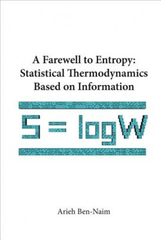Kniha Farewell To Entropy, A: Statistical Thermodynamics Based On Information Arieh Ben-Naim