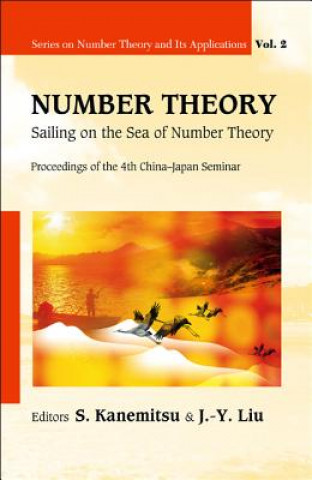 Knjiga Number Theory: Sailing On The Sea Of Number Theory - Proceedings Of The 4th China-japan Seminar Kanemitsu Shigeru