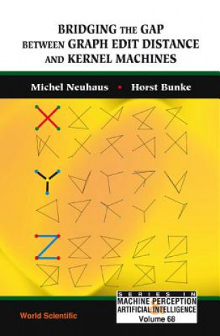 Kniha Bridging The Gap Between Graph Edit Distance And Kernel Machines Michel Neuhaus