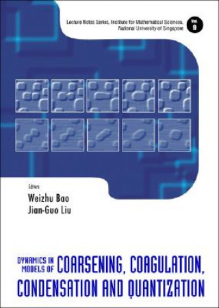 Kniha Dynamics In Models Of Coarsening, Coagulation, Condensation And Quantization Weizhu Bao