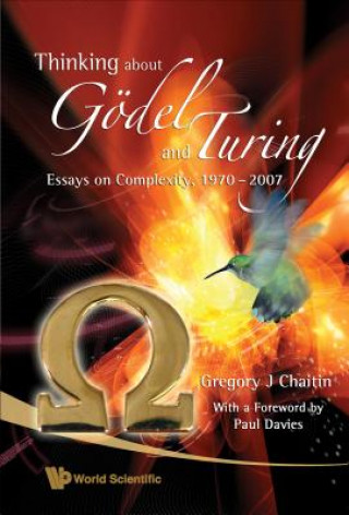 Könyv Thinking About Godel And Turing: Essays On Complexity, 1970-2007 Gregory J. Chaitin