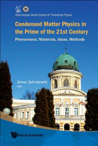 Könyv Condensed Matter Physics In The Prime Of 21st Century: Phenomena, Materials, Ideas, Methods - 43rd Karpacz Winter School Of Theoretical Physics Jedrzejewski Janusz