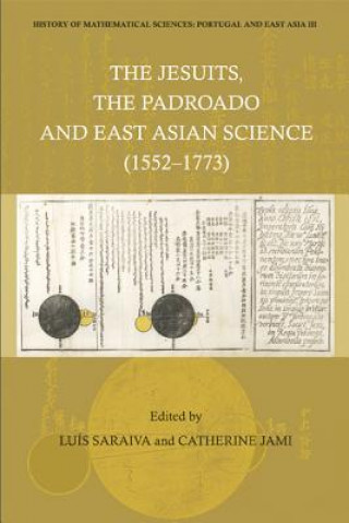 Knjiga History Of Mathematical Sciences: Portugal And East Asia Iii - The Jesuits, The Padroado And East Asian Science (1552-1773) Jami Catherine