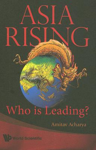 Könyv Asia Rising: Who Is Leading? Amitav Acharya