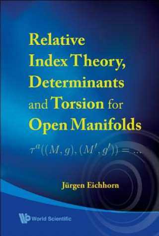 Carte Relative Index Theory, Determinants And Torsion For Open Manifolds Jurgen Eichhorn