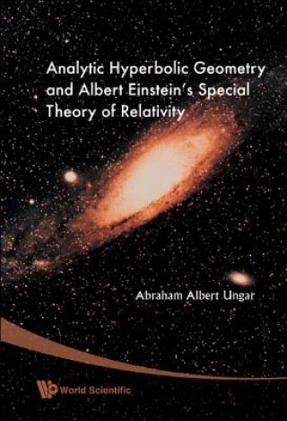 Kniha Analytic Hyperbolic Geometry And Albert Einstein's Special Theory Of Relativity Abraham Albert Ungar