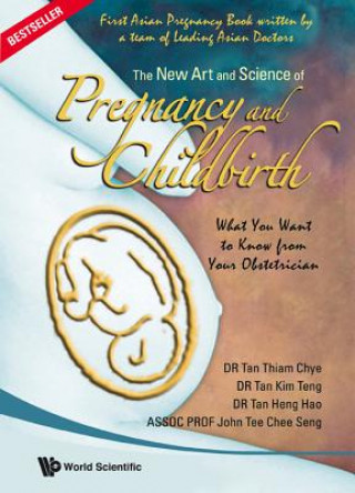 Knjiga New Art And Science Of Pregnancy And Childbirth, The: What You Want To Know From Your Obstetrician Tan Thiam Chye