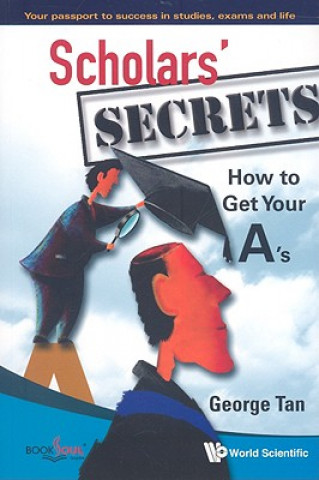 Kniha Scholars' Secrets: How To Get Your A's George Tan