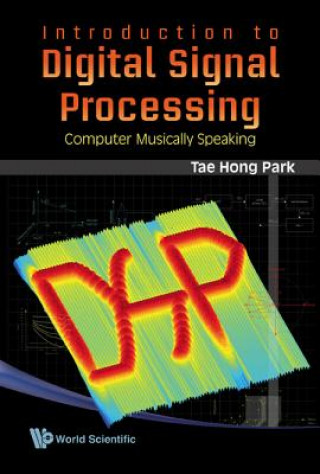 Knjiga Introduction To Digital Signal Processing: Computer Musically Speaking Tae Hong Park