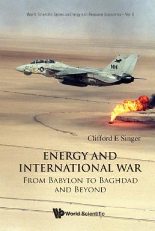 Kniha Energy And International War: From Babylon To Baghdad And Beyond Clifford E. Singer