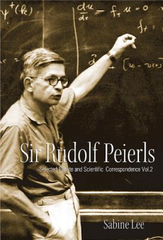 Carte Sir Rudolf Peierls: Selected Private And Scientific Correspondence (Volume 2) Sabine Lee