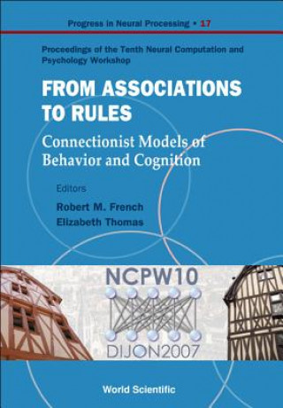 Książka From Association To Rules: Connectionist Models Of Behavior And Cognition - Proceedings Of The Tenth Neural Computation And Psychology Workshop French Robert M