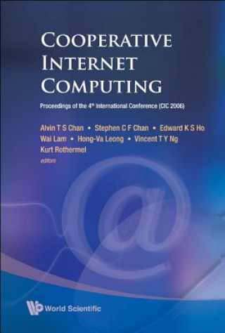Книга Cooperative Internet Computing - Proceedings Of The 4th International Conference (Cic 2006) Chan Alvin T S