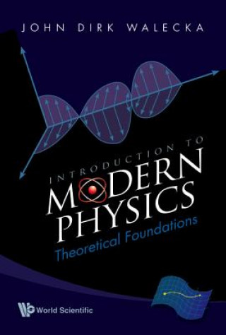 Kniha Introduction To Modern Physics: Theoretical Foundations John Dirk Walecka
