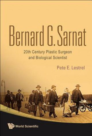 Knjiga Bernard G Sarnat: 20th Century Plastic Surgeon And Biological Scientist Pete E. Lestrel