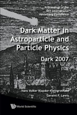 Könyv Dark Matter In Astroparticle And Particle Physics - Proceedings Of The 6th International Heidelberg Conference Lewis Geraint F