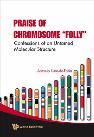 Kniha Praise Of Chromosome "Folly": Confessions Of An Untamed Molecular Structure Antonio Lima-de-Faria