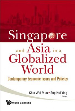 Kniha Singapore And Asia In A Globalized World: Contemporary Economic Issues And Policies Chia Wai Mun
