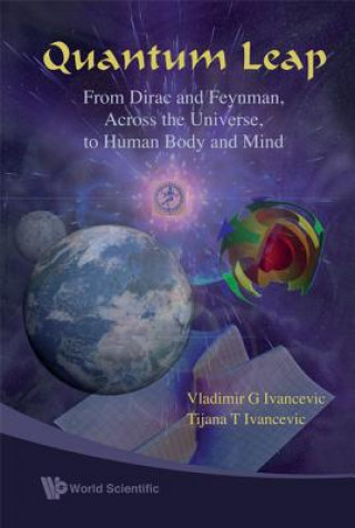 Kniha Quantum Leap: From Dirac And Feynman, Across The Universe, To Human Body And Mind Vladimir G Ivancevic