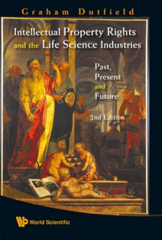 Carte Intellectual Property Rights And The Life Science Industries: Past, Present And Future (2nd Edition) Graham Dutfield