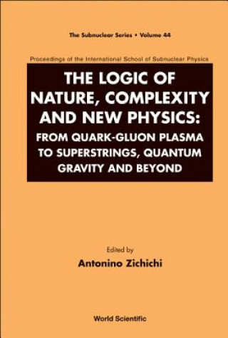 Knjiga Logic Of Nature, Complexity And New Physics, The: From Quark-gluon Plasma To Superstrings, Quantum Gravity And Beyond - Proceedings Of The Internation 