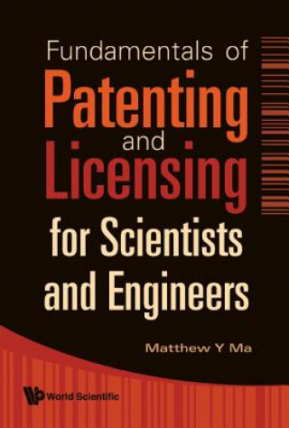 Книга Fundamentals of Patenting and Licensing for Scientists and Engineers Matthew Y. Ma