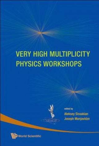 Carte Very High Multiplicity Physics Workshops - Proceedings Of The Vhm Physics Workshops Aleksey Sissakian