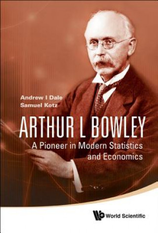 Książka Arthur L Bowley: A Pioneer In Modern Statistics And Economics Samuel Kotz