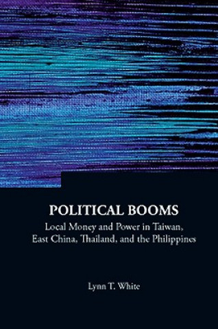 Книга Political Booms: Local Money And Power In Taiwan, East China, Thailand, And The Philippines Lynn T White