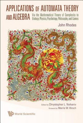 Carte Applications Of Automata Theory And Algebra: Via The Mathematical Theory Of Complexity To Biology, Physics, Psychology, Philosophy, And Games John L. Rhodes