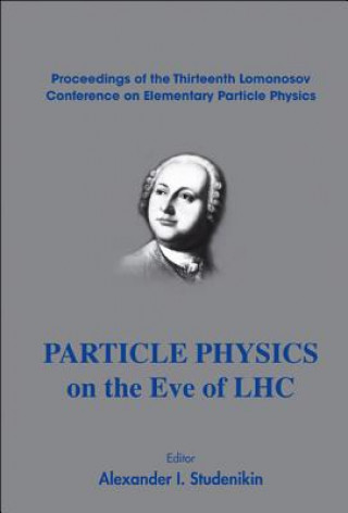 Carte Particle Physics On The Eve Of Lhc - Proceedings Of The 13th Lomonosov Conference On Elementary Particle Physics Alexander I Studenikin