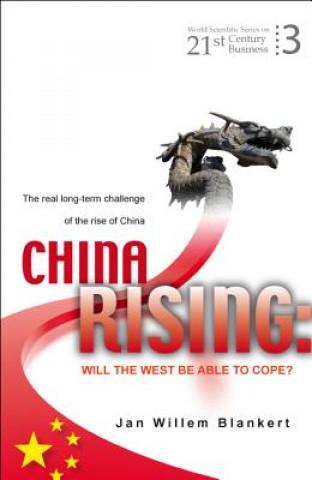 Livre China Rising: Will The West Be Able To Cope? The Real Long-term Challenge Of The Rise Of China -- And Asia In General Jan Willem Blankert