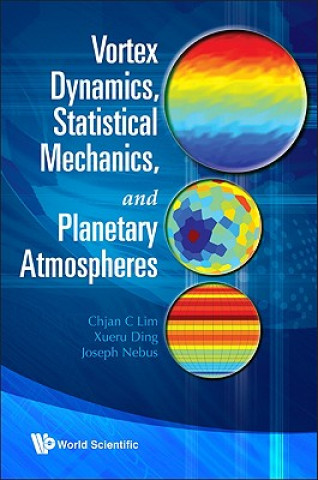 Könyv Vortex Dynamics, Statistical Mechanics, And Planetary Atmospheres Chjan C. Lim