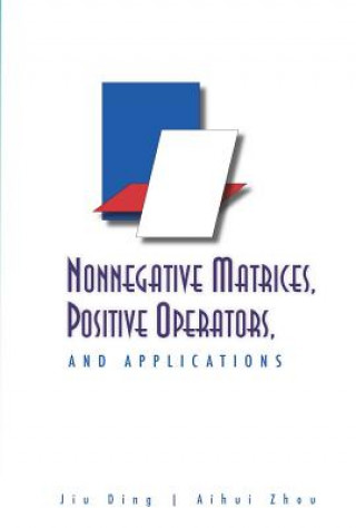 Könyv Nonnegative Matrices, Positive Operators, And Applications Jiu Ding