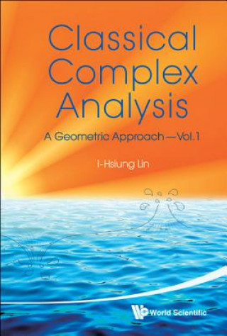 Könyv Classical Complex Analysis: A Geometric Approach (Volume 1) I-Hsiung Lin
