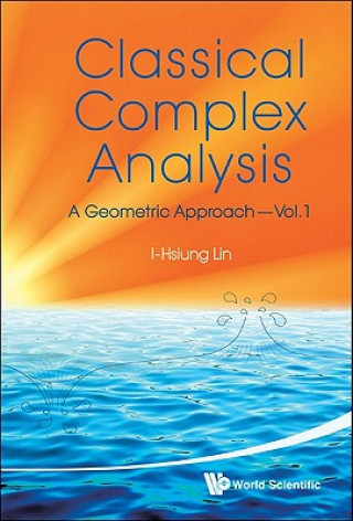 Könyv Classical Complex Analysis: A Geometric Approach (Volume 1) I-Hsiung Lin