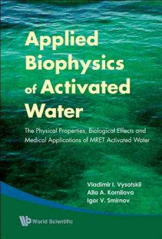 Carte Applied Biophysics Of Activated Water: The Physical Properties, Biological Effects And Medical Applications Of Mret Activated Water Vladimir I. Vysotskii