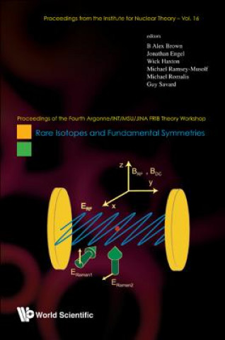 Kniha Rare Isotopes And Fundamental Symmetries - Proceedings Of The Fourth Argonne/int/msu/jina Frib Theory Workshop B Alex Brown