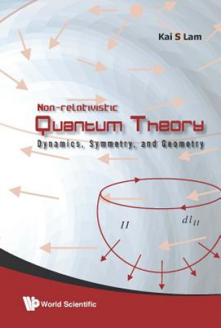 Kniha Non-relativistic Quantum Theory: Dynamics, Symmetry And Geometry Kai S. Lam