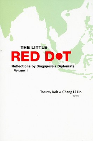 Carte Little Red Dot, The: Reflections By Singapore's Diplomats - Volume Ii 