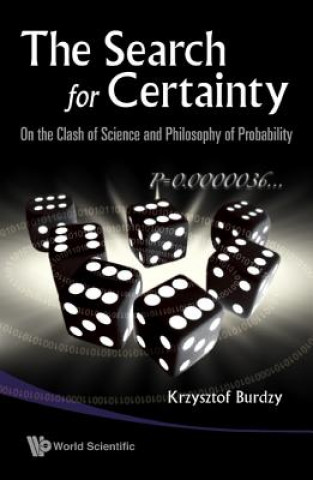 Kniha Search For Certainty, The: On The Clash Of Science And Philosophy Of Probability Krzysztof Burdzy