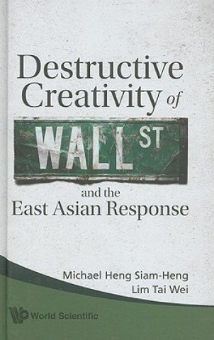 Carte Destructive Creativity Of Wall Street And The East Asian Response Michael Heng Siam-Heng
