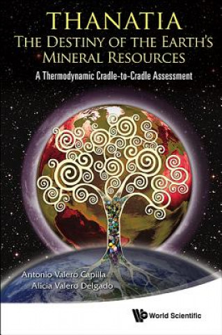 Knjiga Thanatia: The Destiny Of The Earth's Mineral Resources - A Thermodynamic Cradle-to-cradle Assessment Alicia Valero Delgado